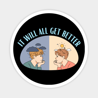 It Will All Get Better - Mental Health and Happiness Quotes Magnet